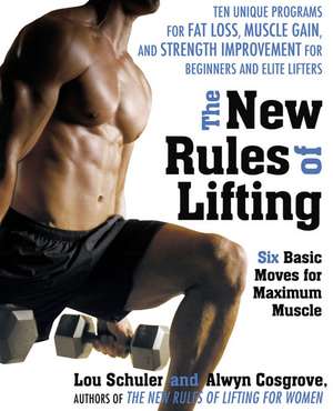 The New Rules of Lifting: Six Basic Moves for Maximum Muscle de Lou Schuler and Alwyn Cosgrove