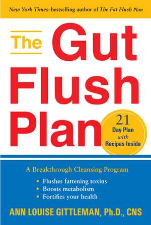 The Gut Flush Plan: A Breakthrough Cleansing Program - Flushes Fattening Toxins - Boosts Your Metabolism - Fortifies Your Health de Ann Louise Gittleman