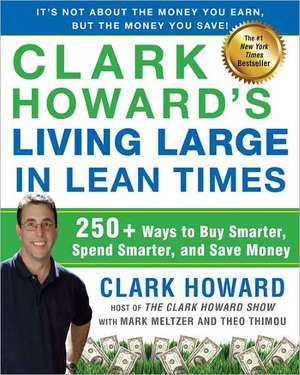 Clark Howard's Living Large in Lean Times: 250+ Ways to Buy Smarter, Spend Smarter, and Save Money de Clark Howard