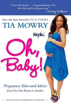 Oh, Baby!: Pregnancy Tales and Advice from One Hot Mama to Another de Tia Mowry