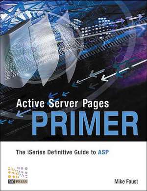 Active Server Pages Primer: The iSeries Definitive Guide to ASP de Mike Faust