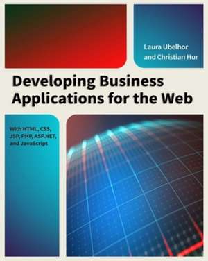 Developing Business Applications for the Web: With HTML, CSS, JSP, PHP, ASP.NET & JavaScript de Christian Hur