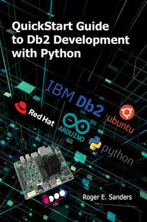 QuickStart Guide to DB2 Development with Python de Roger E. Sanders