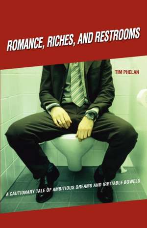 Romance, Riches, and Restrooms de Tim Phelan