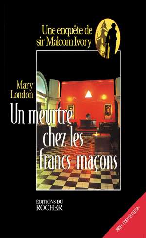 Un Meurtre Chez Les Francs-Macons de Mary London