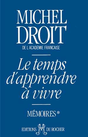 Le Temps D'Apprendre a Vivre de Michel Droit