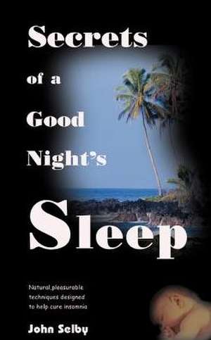 Secrets of a Good Night's Sleep de John Selby