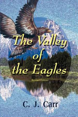 The Valley of the Eagles de C. J. Carr