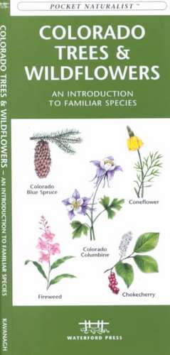 Colorado Trees & Wildflowers: A Folding Pocket Guide to Familiar Plants de James Kavanagh