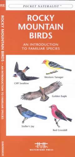 Rocky Mountain Birds: An Introduction to Familiar Species de James Kavanagh