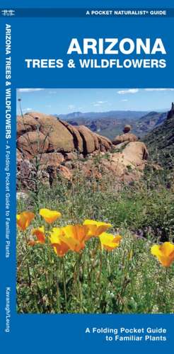 Arizona Trees & Wildflowers: An Introduction to Familiar Species de James Kavanagh