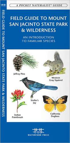 Mount San Jacinto State Park & Wilderness, Field Guide to: A Folding Pocket Guide to Familiar Plants & Animals de James Kavanagh