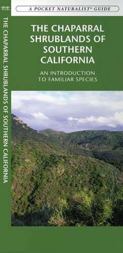 The Chaparral Shrublands of Southern California: A Folding Pocket Guide to Familiar Plants & Animals de James Kavanagh