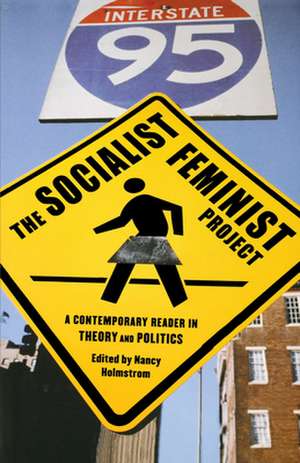 The Socialist Feminist Project: A Contemporary Reader in Theory and Politics de Nancy Holmstrom