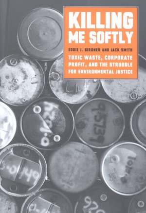 Killing Me Softly: Toxic Waste, Corporate Profit, and the Struggle for Environmental Justice de Jack Smith