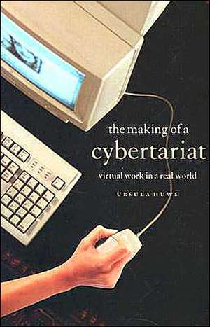 The Making of a Cybertariat: Virtual Work in a Real World de Ursula Huws