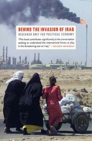 Behind the Invasion of Iraq de Research Unit for Political Economy