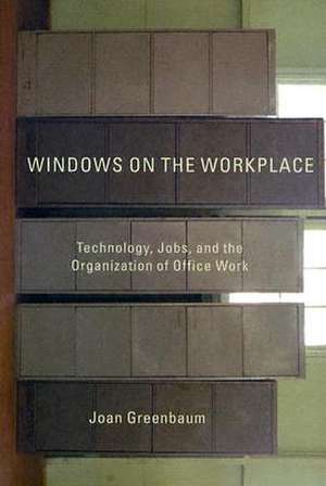 Windows on the Workplace: Technology, Jobs, and the Organization of Office Work de Joan Greenbaum