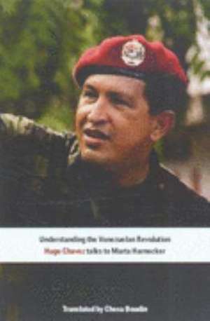 Understanding the Venezuelan Revolution: Hugo Chavez Talks to Marta Harnecker de Marta Harnecker