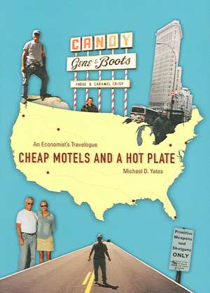 Cheap Motels and a Hot Plate: An Economist's Travelogue de Michael Yates