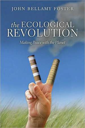 The Ecological Revolution: Making Peace with the Planet de John Bellamy Foster