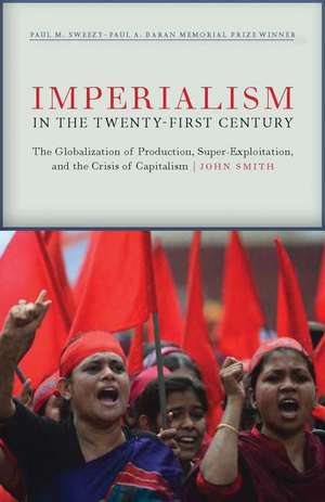 Imperialism in the Twenty-First Century: Globalization, Super-Exploitation, and Capitalism S Final Crisis de John Smith