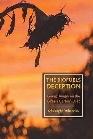 The Biofuels Deception de Okbazghi Yohannes