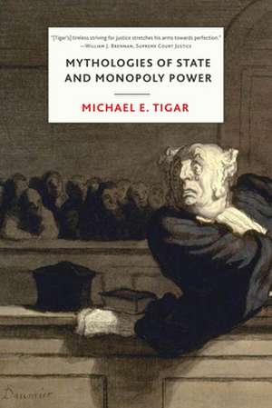 Tigar, M: Mythologies of State and Monopoly Power de Michael E. Tigar