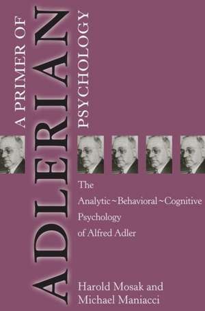 Primer of Adlerian Psychology: The Analytic - Behavioural - Cognitive Psychology of Alfred Adler de Harold H. Mosak