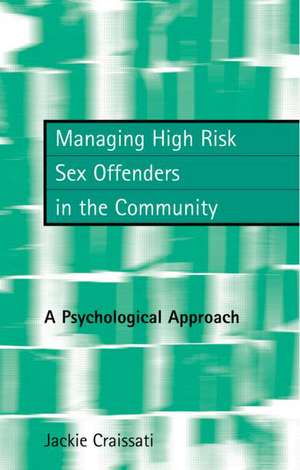 Managing High Risk Sex Offenders in the Community: A Psychological Approach de Jackie Craissati