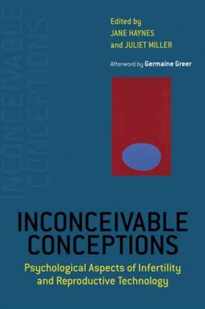 Inconceivable Conceptions: Psychological Aspects of Infertility and Reproductive Technology de Jane Haynes