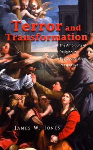 Terror and Transformation: The Ambiguity of Religion in Psychoanalytic Perspective de James W. Jones