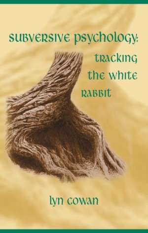 Tracking the White Rabbit: A Subversive View of Modern Culture de Lyn Cowan