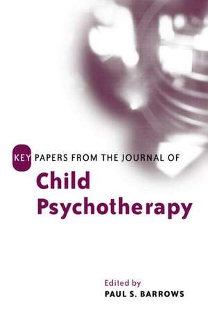 Key Papers from the Journal of Child Psychotherapy de Paul Barrows