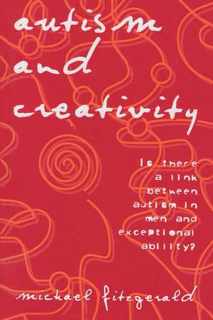 Autism and Creativity: Is There a Link between Autism in Men and Exceptional Ability? de Michael Fitzgerald