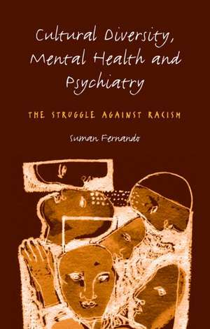 Cultural Diversity, Mental Health and Psychiatry: The Struggle Against Racism de Dr Suman Fernando