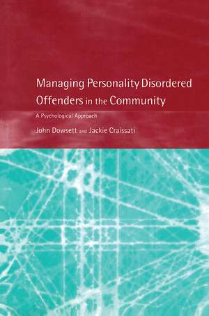 Managing Personality Disordered Offenders in the Community: A Psychological Approach de John Dowsett