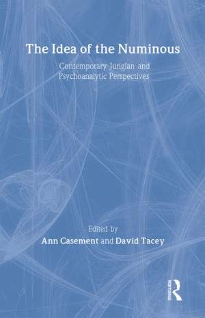 The Idea of the Numinous: Contemporary Jungian and Psychoanalytic Perspectives de Ann Casement