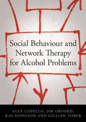 Social Behaviour and Network Therapy for Alcohol Problems de Alex Copello