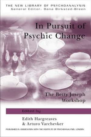 In Pursuit of Psychic Change: The Betty Joseph Workshop de Edith Hargreaves