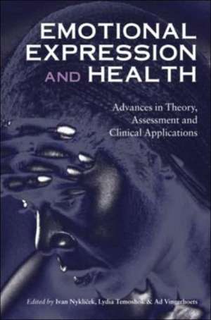 Emotional Expression and Health: Advances in Theory, Assessment and Clinical Applications de Ivan Nyklícek