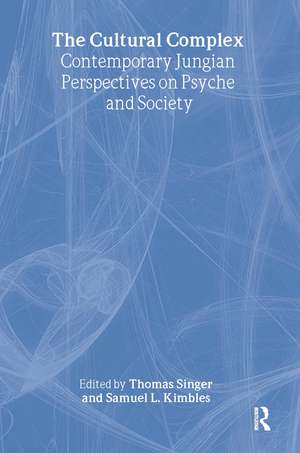 The Cultural Complex: Contemporary Jungian Perspectives on Psyche and Society de Thomas Singer