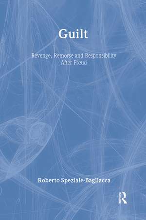 Guilt: Revenge, Remorse and Responsibility After Freud de Roberto Speziale-Bagliacca