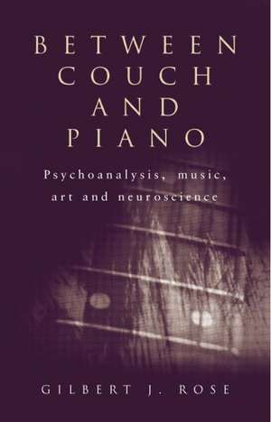 Between Couch and Piano: Psychoanalysis, Music, Art and Neuroscience de Gilbert J. Rose