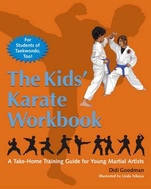 The Kids' Karate Workbook: A Take-Home Training Guide for Young Martial Artists de Didi Goodman