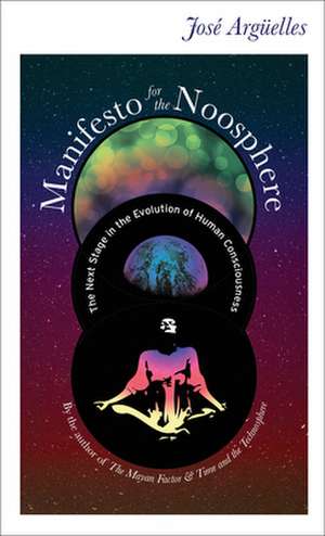 Manifesto for the Noosphere: The Next Stage in the Evolution of Human Consciousness de Jose Arguelles