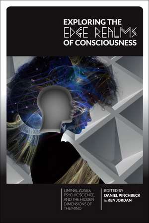 Exploring the Edge Realms of Consciousness: Liminal Zones, Psychic Science, and the Hidden Dimensions of the Mind de Daniel Pinchbeck