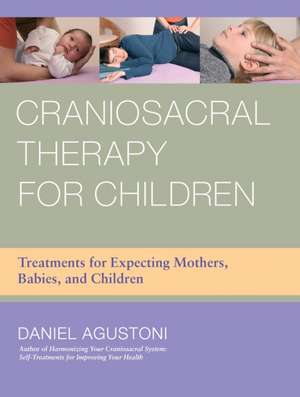 Craniosacral Therapy for Children de Daniel Agustoni