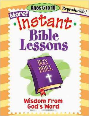 Instant Bible Lessons: Wisdom from God's Word: Ages 5-10 de Pamela J. Kuhn