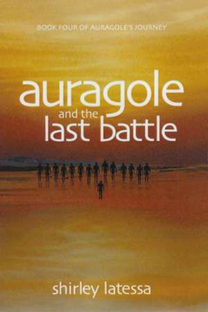 Auragole and the Last Battle de Shirley Latessa